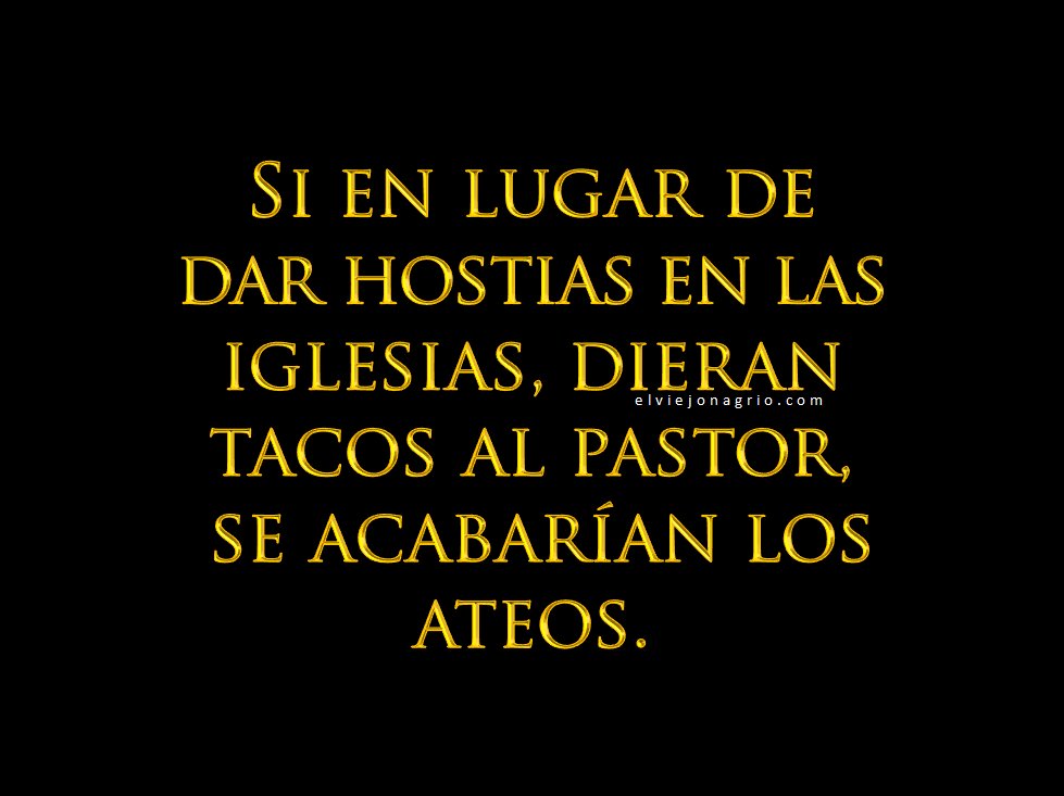 ElViejonAgrio's tweet photo. Si en lugar de dar hostias en las iglesias, dieran tacos al pastor,  se acabarían los ateos. https://t.co/sJOcznKumI