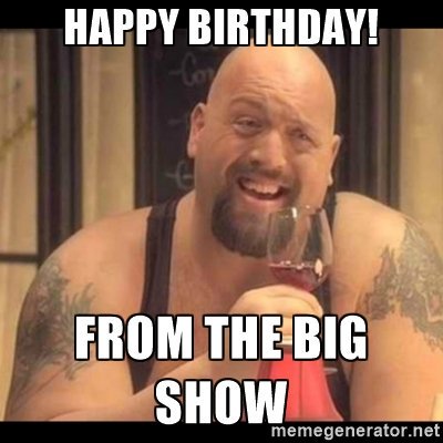 Happy birthday BIG SHOW 