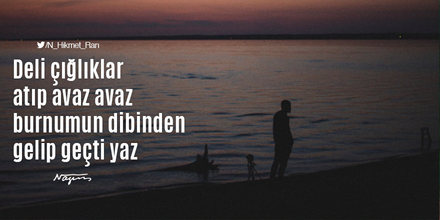 N_Hikmet_Ran's tweet photo. Deli çığlıklar atıp avaz avaz burnumun dibinden gelip geçti yaz.

Nazım Hikmet https://t.co/bcKyEOd09s