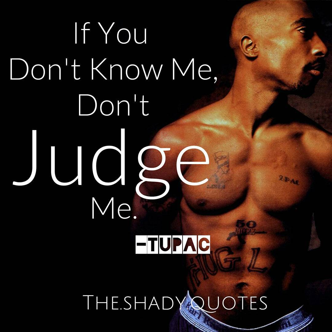 Tupac Shakur Quote: “If you don't know me, don't judge me.”