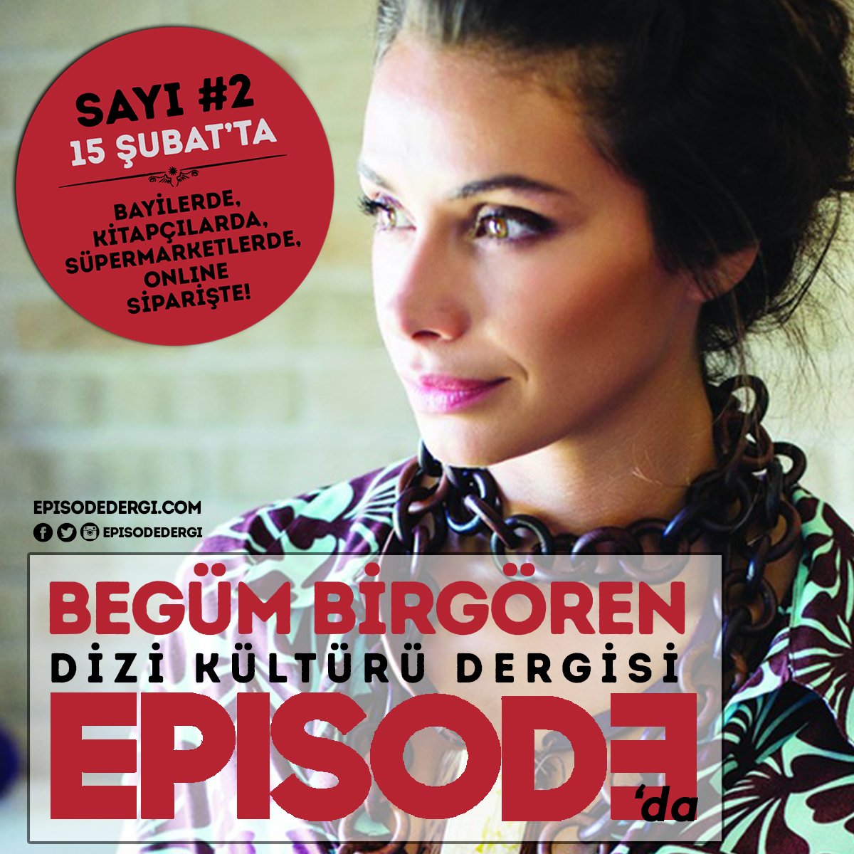 Begüm Birgören, dizi tutkunlarının endorfin kaynağı Episode Dergi'nin 2.sayısında! Episode, haftaya raflarda!