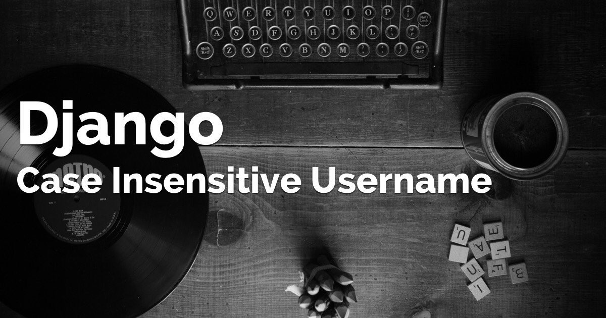 bedjango's tweet photo. [#HOWTO] Implement #CaseInsensitive Username https://t.co/kEr8skmYhL #django https://t.co/ow6dVbpemW