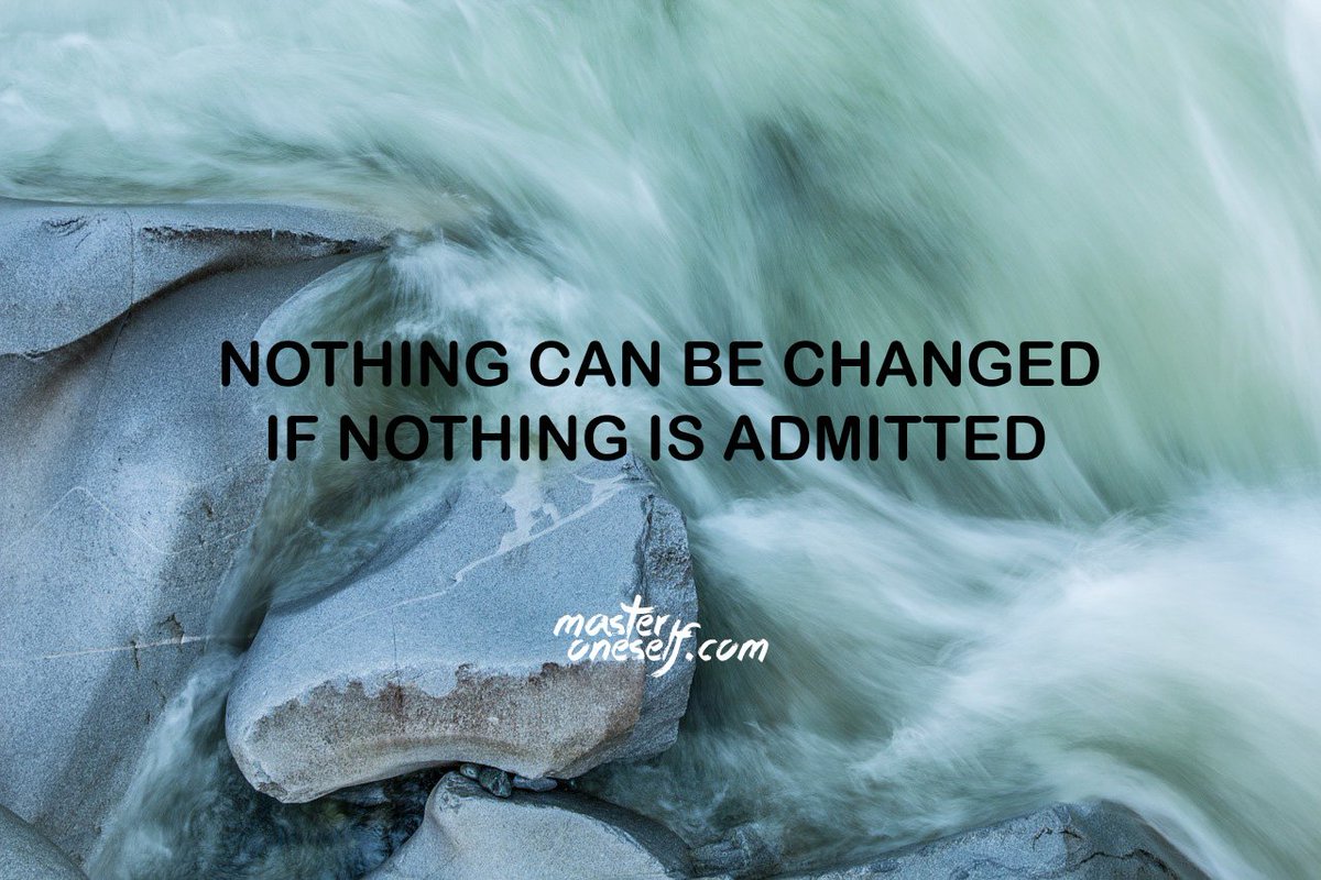 Nothing can be changed, if nothing is admitted.
masteroneself.com/admit