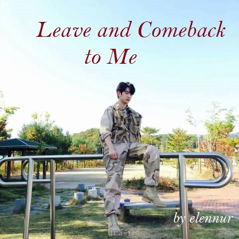 Leave and Comeback to Me!