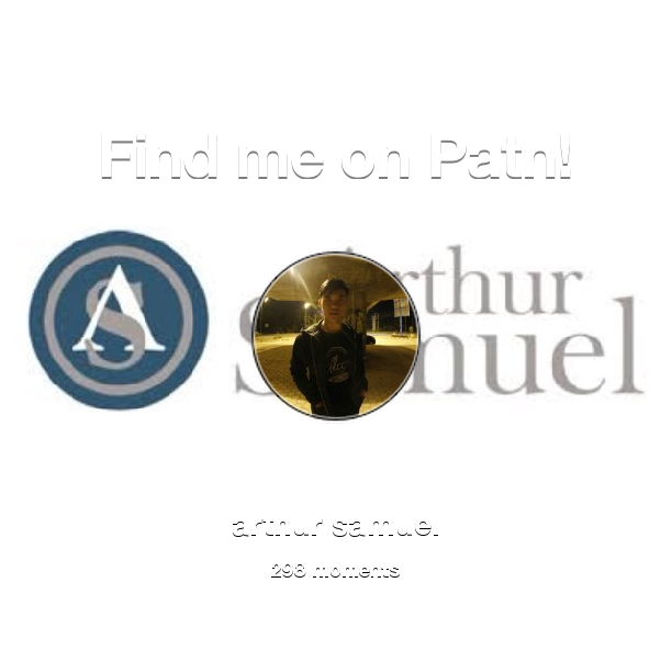 Find me on #Path now! Go to path.com/profile/54WvV