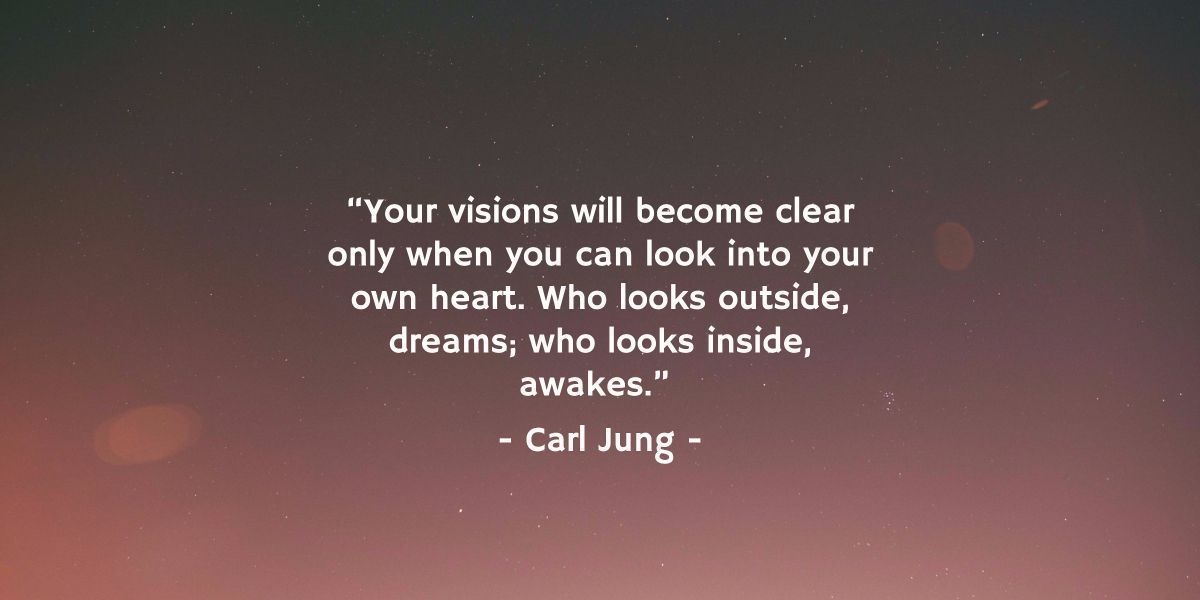 Who looks outside, dreams; who looks inside, awakes.