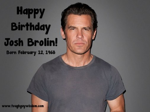 Happy 49th Birthday to Josh Brolin! 