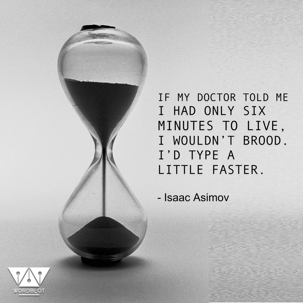 wordblot's tweet photo. If my doctor told me I had only six minutes to live, I wouldn't brood. I'd type a little faster.
--Isaac Asimov
#quoteoftheday #readerwriter https://t.co/V8qzdwDxmo