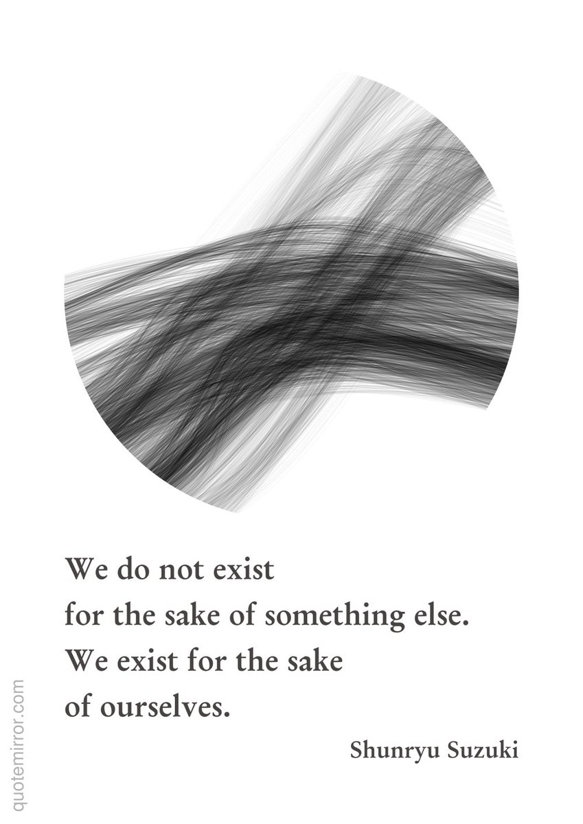 Quote_Mirror's tweet photo. Shunryu Suzuki: We do not exist for the sake of something else.... #existense #life #wisdom https://t.co/QyqLrmiuFl https://t.co/0etsVdHzd3
