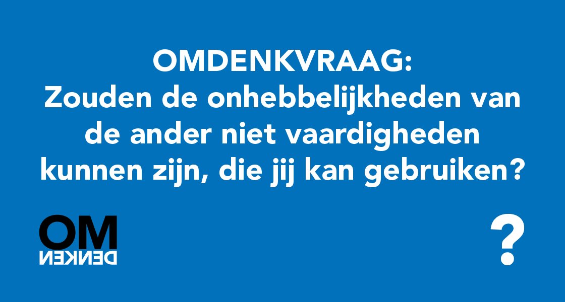 Kijk eens anders naar jouw probleem en stel jezelf een omdenkvraag.