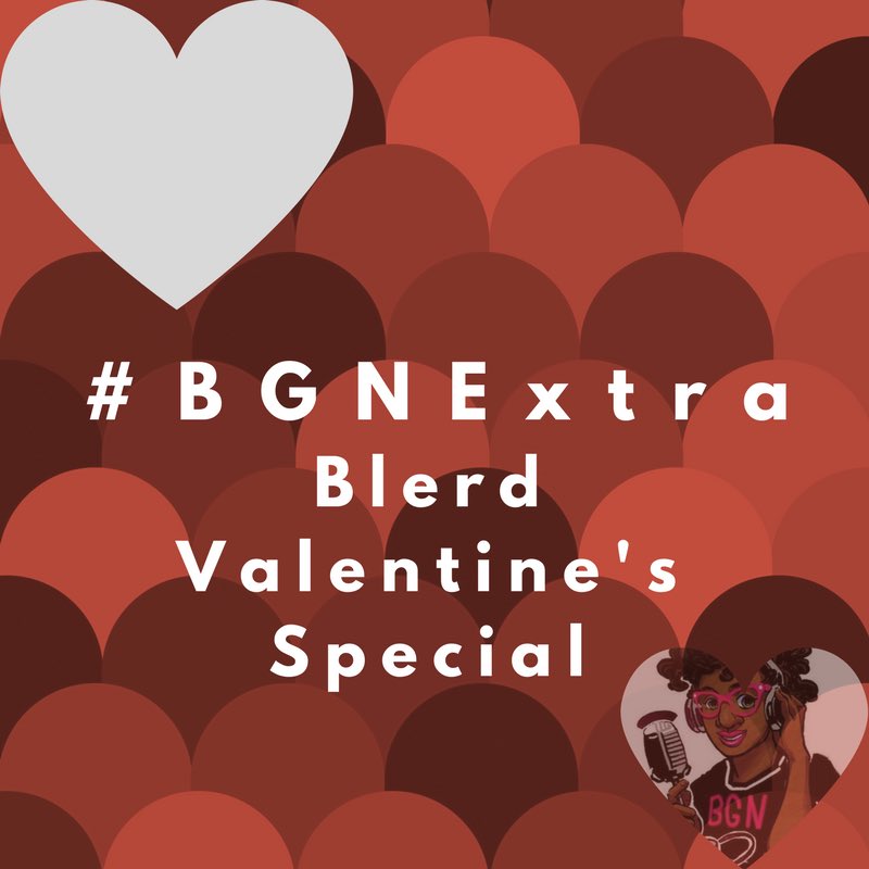 BGNPodcast's tweet photo. #BGNExtra!!! Blerd Valentine's Extra https://t.co/UKNQjDkFiH https://t.co/jUMWh1egJr