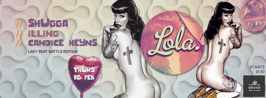 The girls are battling it out this thursday for the Lola Lady Beat Battle. Shugga (Dbn), Hayley Illing, and Candice Heyns.