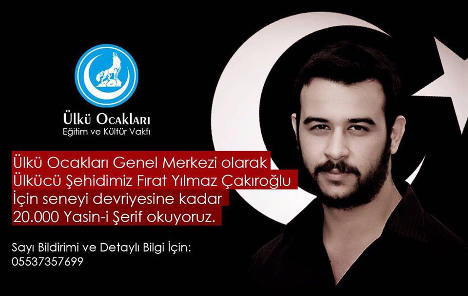 Ülkücü Şehidimiz Fırat Yılmaz Çakıroğlu İçin seneyi devriyesine kadar 20.000 Yasin-i Şerif okuyoruz. 
Detaylı Bilgi İçin:
05537357699