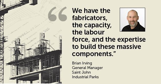 "We have the #fabricators, the #capacity, the #labourforce and the #expertise to build these massive components." -Brian Irving GM