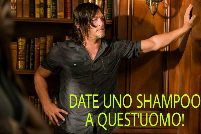 #QuandoÈTroppoÈTroppo
#GliZombieSonoPiùPuliti
#SiTrovaLaBenzinaMaNonIlSapone
#DateUnoShampooAQuestUomo
#DarylDixon
#TheWalkingDead
😂