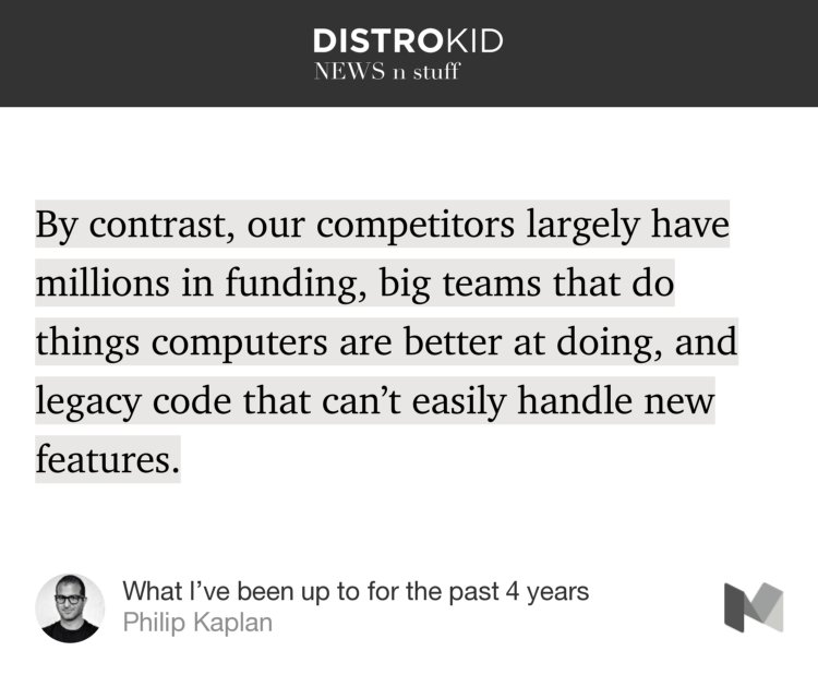 “By contrast, our competitors largely have millions in funding, big teams that do things computers are better at doing, and legacy code that can’t easily handle new features.…” from “What I’ve been up to for the past 4 years” by Philip Kaplan.