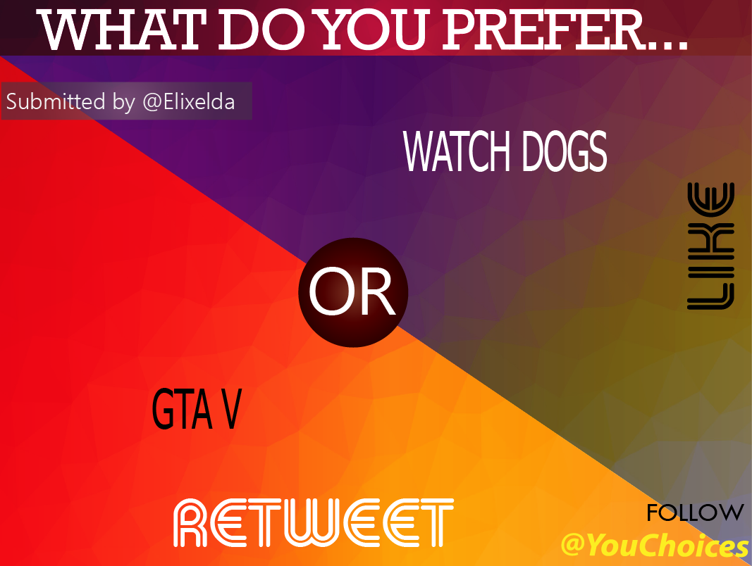 YouChoices's tweet photo. GTA V or Watch Dogs? https://t.co/tB78aWIclw