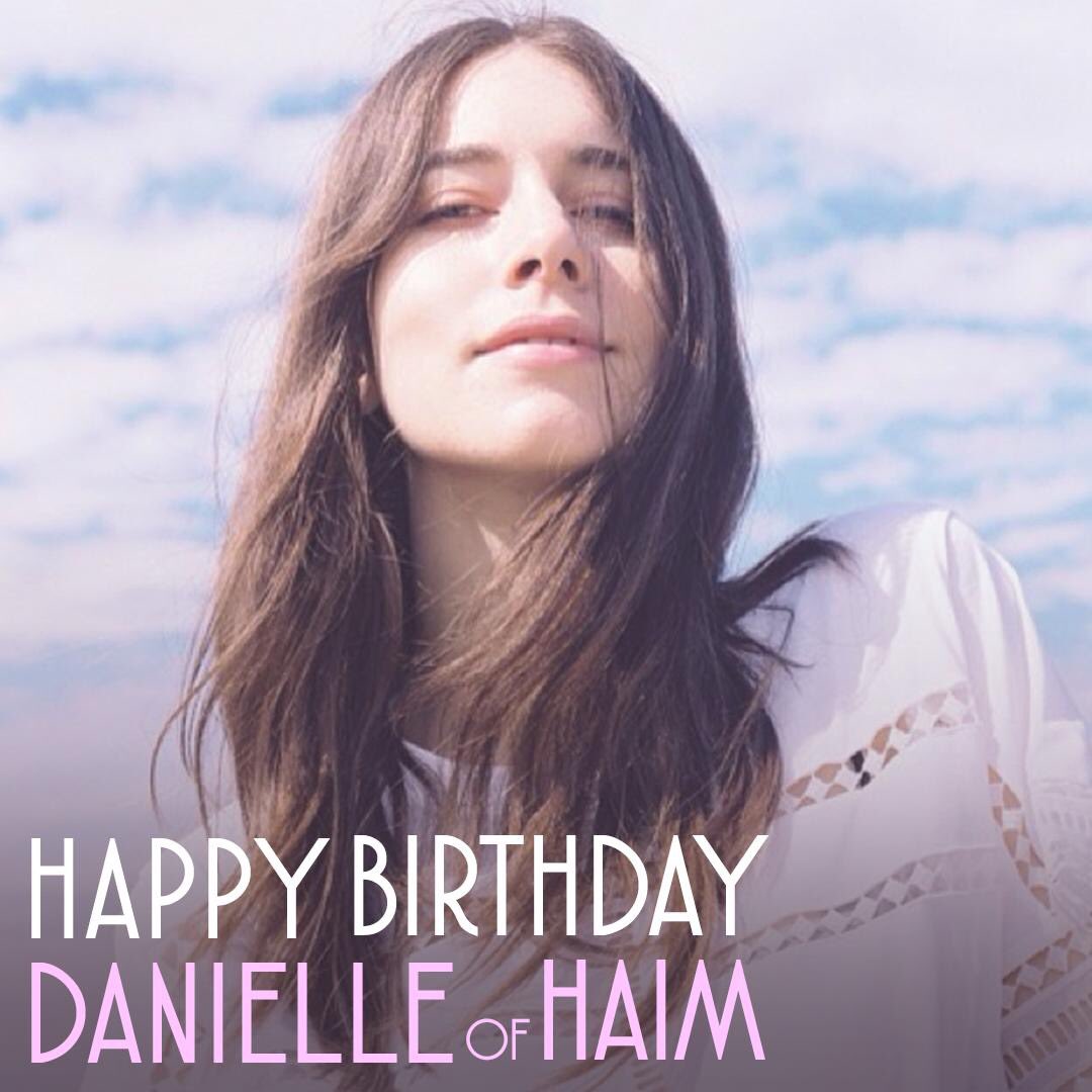 Wishing Danielle Haim of a happy birthday! 