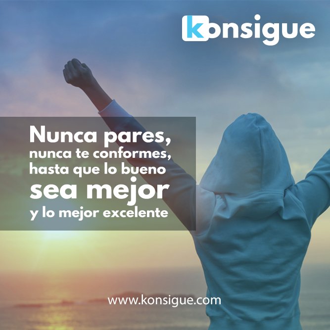 Konsigue's tweet photo. Nunca pares, nunca te conformes, hasta que lo bueno sea mejor y lo mejor excelente. #Konsigue #Motivacion https://t.co/iOv6dkH4Zi