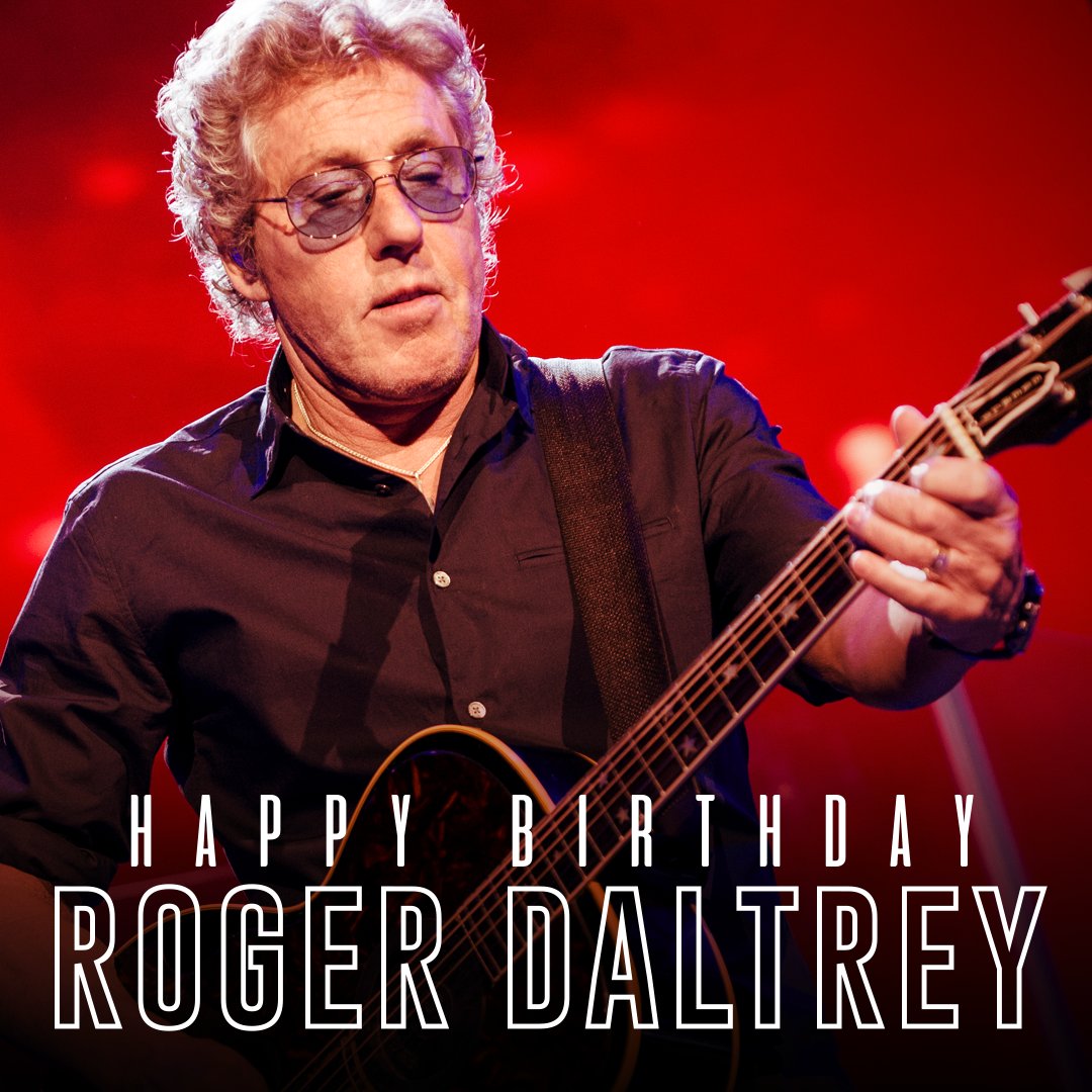 Happy Birthday to the legendary Roger Daltrey of 