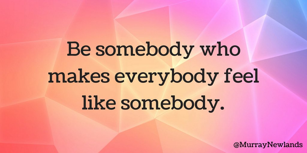 MurrayNewlands's tweet image. Be somebody who makes everybody feel like somebody.  #WednesdayWisdom #Motivation