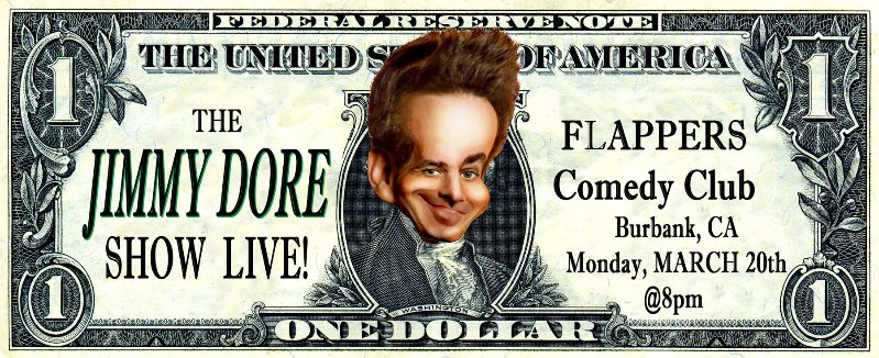 LIVE Jimmy Dore Show March 20th Burbank Ca @FlappersComedy Get Tickets Here: bit.ly/2lAD6Su