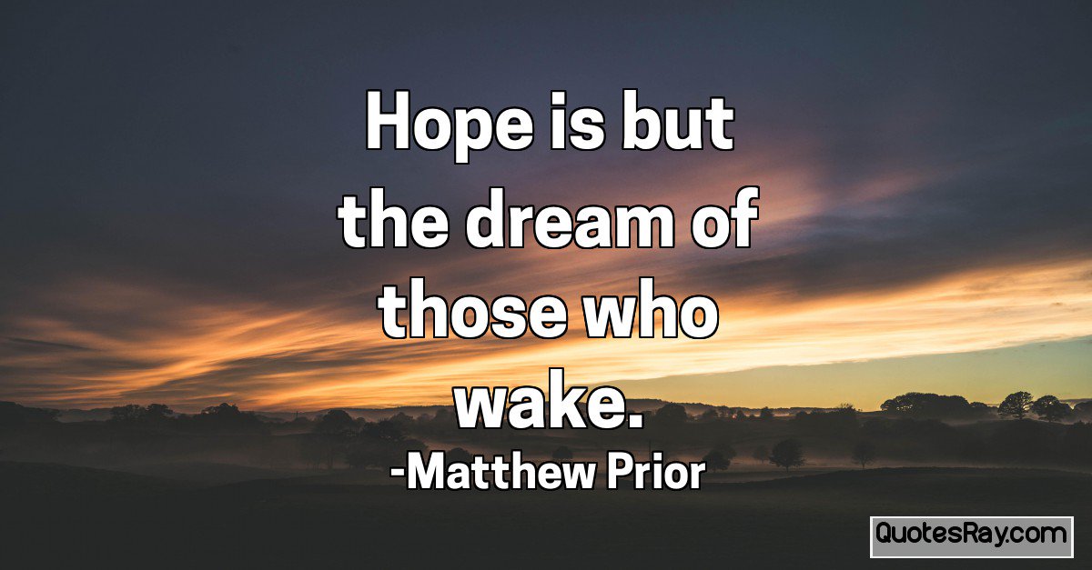 TheQuotesRay's tweet photo. Hope is but the dream of those who wake. #MatthewPrior #InspirationalQuote #WhoQuote https://t.co/RlKiyT1QR9 https://t.co/Wulj48SVGl