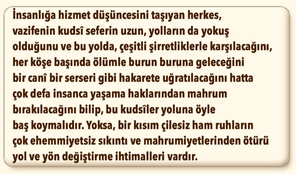 Herguntaze's tweet photo. İnsanlığa hizmet düşüncesini taşıyan herkes, vazifenin 
kudsî seferin uzun, yollann da yokuş olduğunu bilmelidir.. https://t.co/lS5mLyB13y