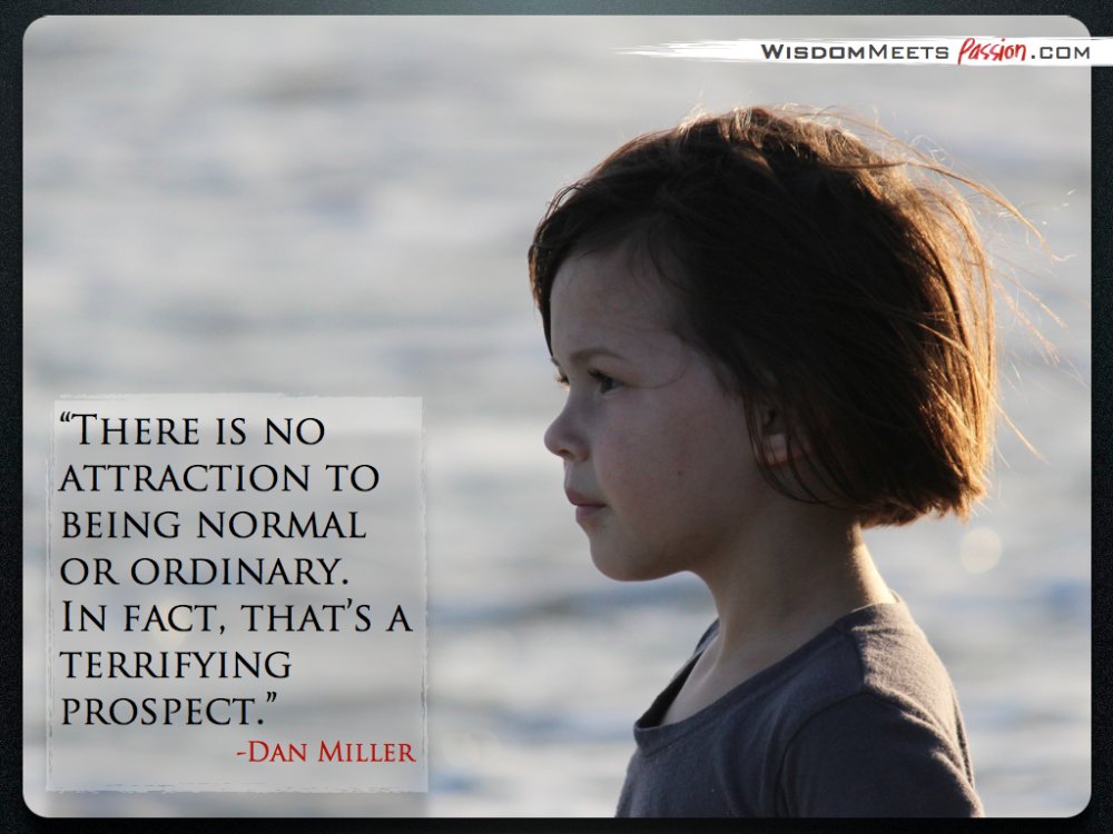 "There is no attraction to being normal or ordinary. In fact, that's a terrifying prospect." dixon.link/1M5ORTt
