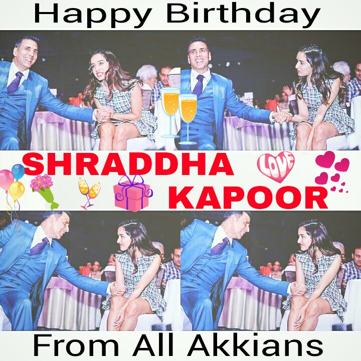 HAPPY BIRTHDAY SHRADDHA KAPOOR From All Akkians Lots Of Love! Wanna See U Both Together  