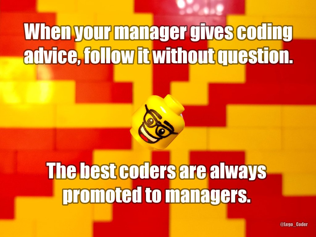 Lego_Coder's tweet photo. This #BadCoderAdvice was inspired by @PANGOLIN_2 's bad day at the office.
Managers mean well even if they haven't coded for years. https://t.co/4YD65f0CBa