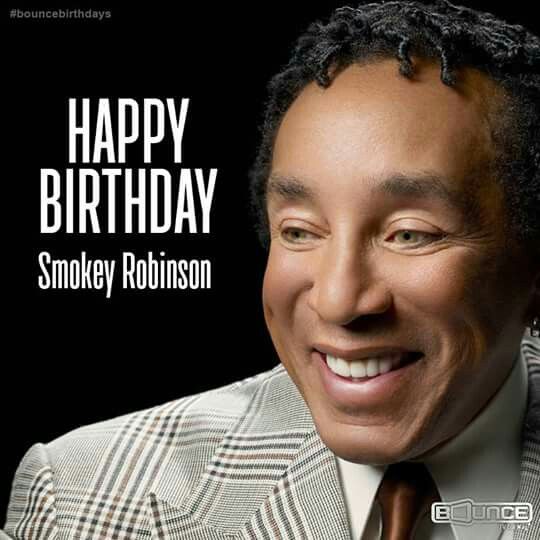  Happy Birthday to the one and only, Smokey Robinson! Cheers! You\re amazing!     
