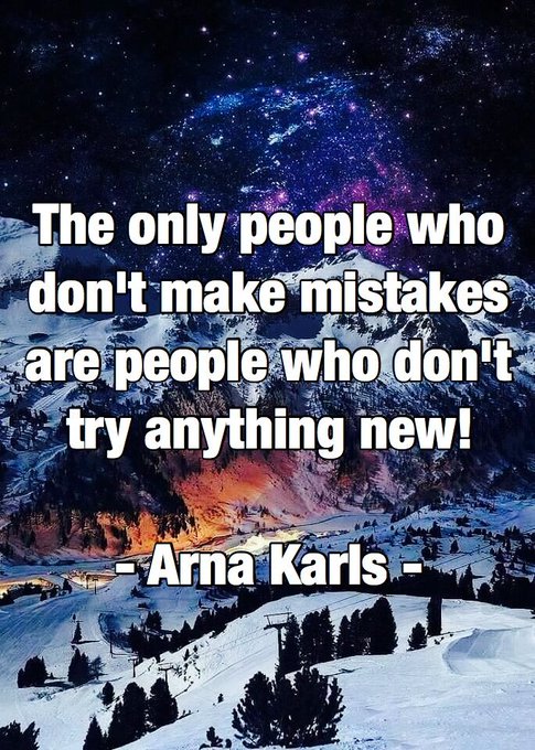 The only people who  don't make mistakes  are people who don't  try anything new!  - Arna Karls - https://t<a href="/tag/mytwitteranniversary"class="tags"><span>#mytwitteranniversary</span></a>