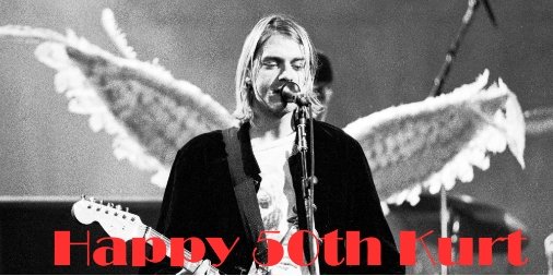 Today would have been Kurt Cobain\s 50th Birthday. Happy Birthday Kurt. 