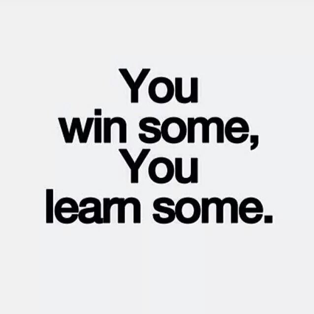 You win some - you learn some... MW x