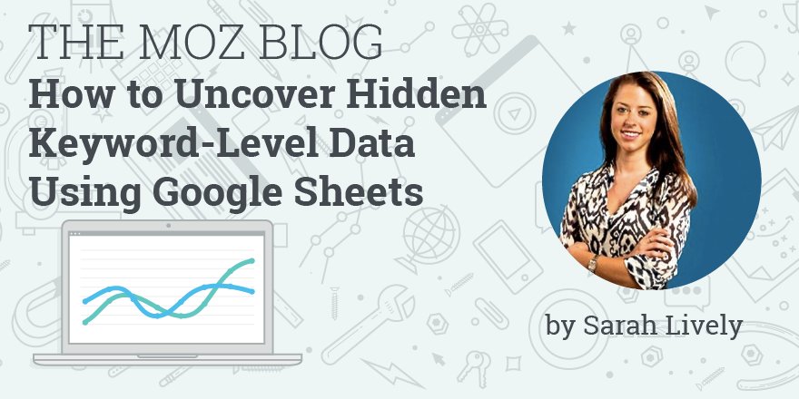 “How to Uncover Hidden Keyword-Level Data Using Google Sheets” http