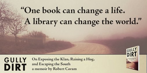 RobertBCoram's tweet photo. "One book can change a life. A library can change the world." GULLY DIRT a #memoir Robert Coram https://t.co/sDCmctcWFR https://t.co/TcHrlGeX9u