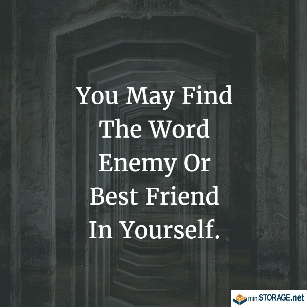 MiniStorage_CM's tweet image. You May Find The Word Enemy Or Best Friend In Yourself. #mondaymotivation