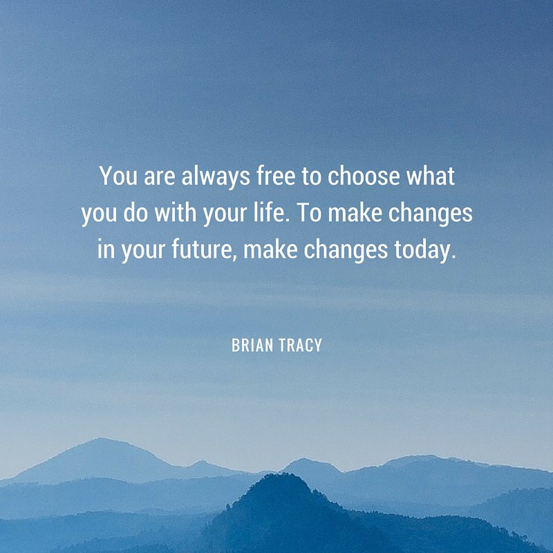 To make changes in your future, make changes today. #success #quote
