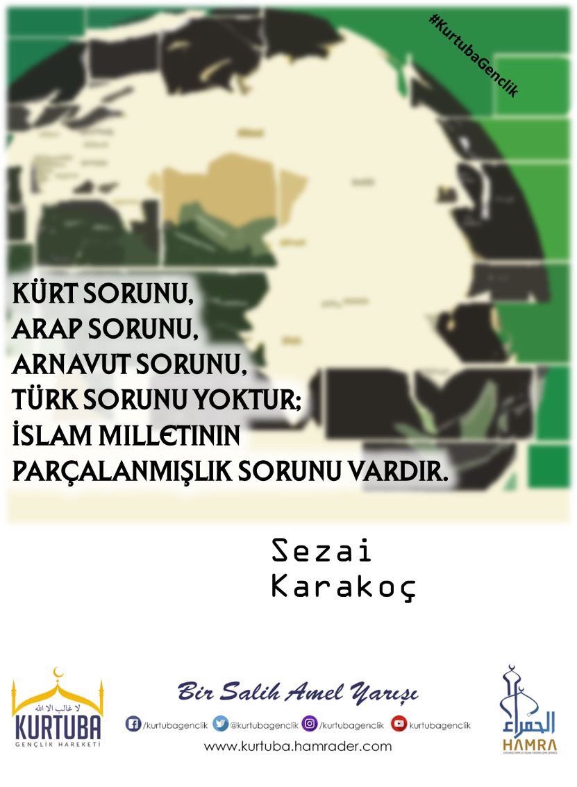 "Mesele Kurdî,
Mesele Erebî,
Mesele Arnewidî,
Mesele Tirkî tuneyê.
Mesele mîlletî Îslam xwe parça kirin heye." 
(Sezai Karakoç)