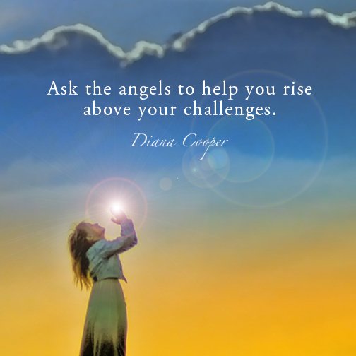 Ask the angels to help you rise above your challenges.