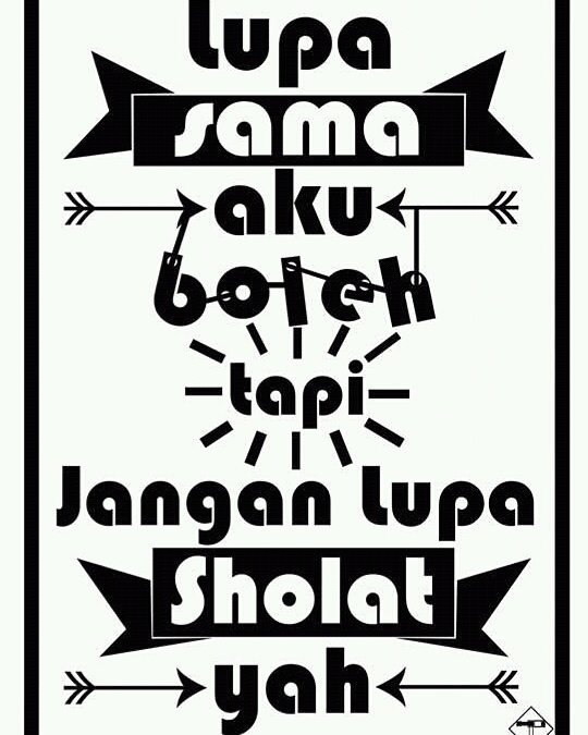 Lupa sama aku boleeh yee tapii sholat jangan lupa yee ???!!!!!!