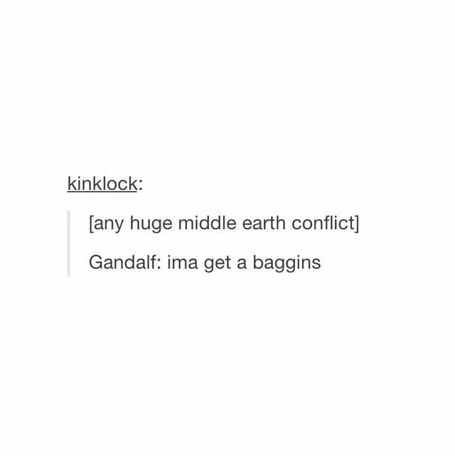 "Gandalf, leAVE MY FAMILY OUT OF THINGS!!!!" Indignant hobbit huffing