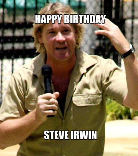 Happy 55th birthday Steve Irwin. You are missed. R.I.P 