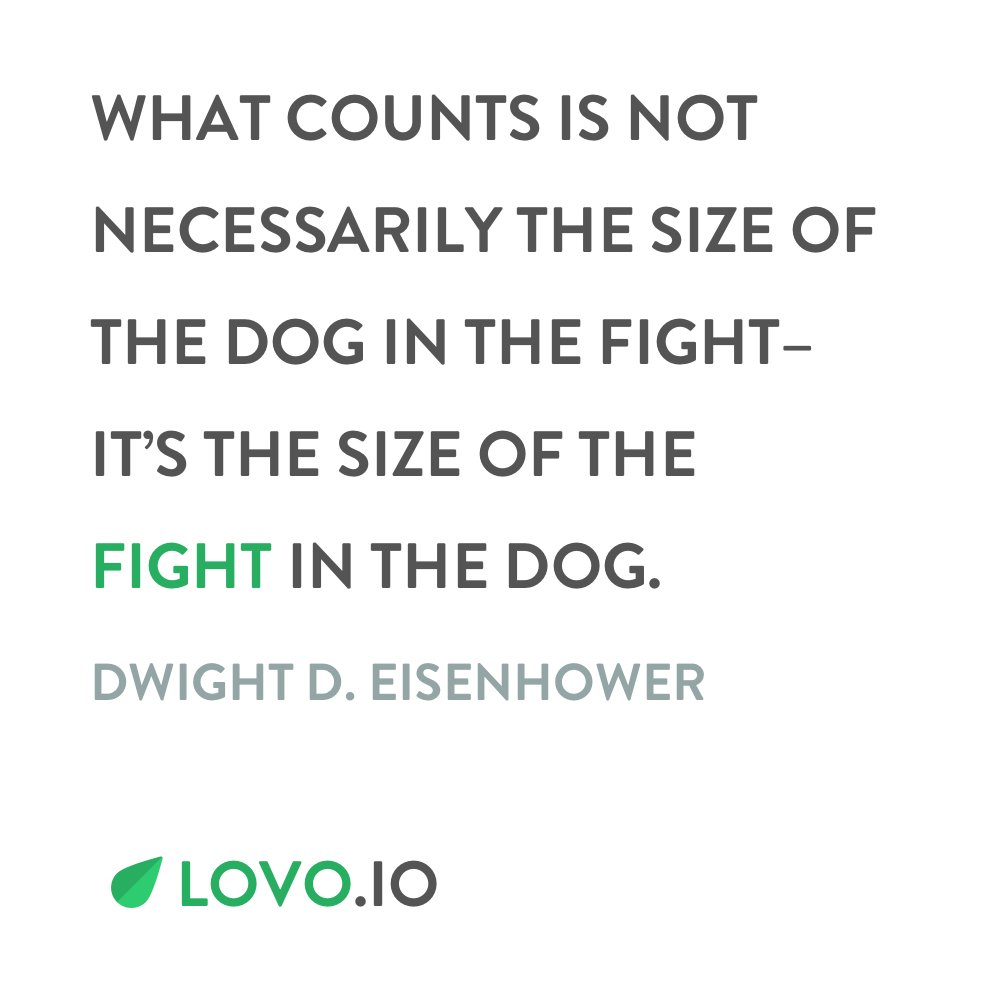 LovoMind's tweet photo. What counts is not necessarily the size of the dog in the fight - it’s the size of the fight in the dog. - Dwight D. Eisenhower #LovoMind https://t.co/fvnCu3TH2R