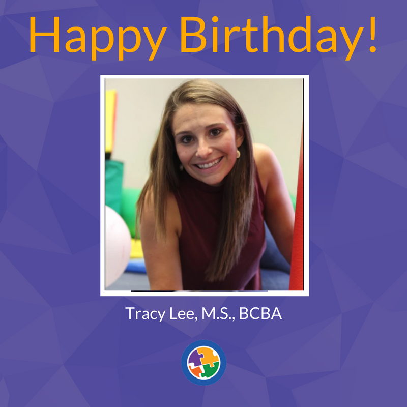 Everyone join us in wishing Tracy Lee, M.S., BCBA, a Happy Birthday! 