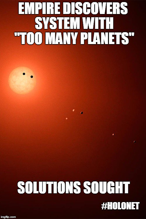 System with "too many planets" discovered. Imperial scientists "are seeking a solution to this problem," Moff. #HoloNet