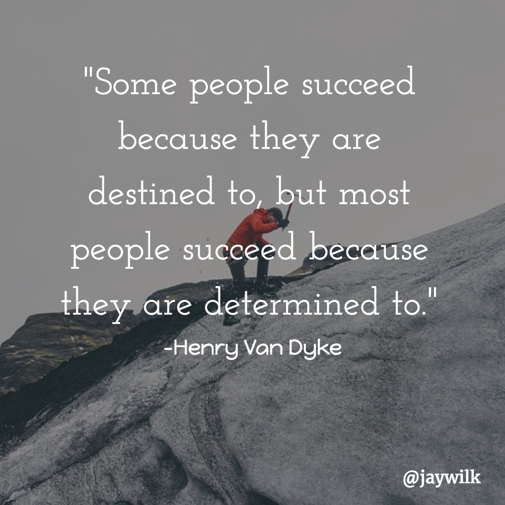 jaywilk's tweet image. "Some people succeed because they are destined to, but most people succeed because they are determined to."-Henry Van Dyke