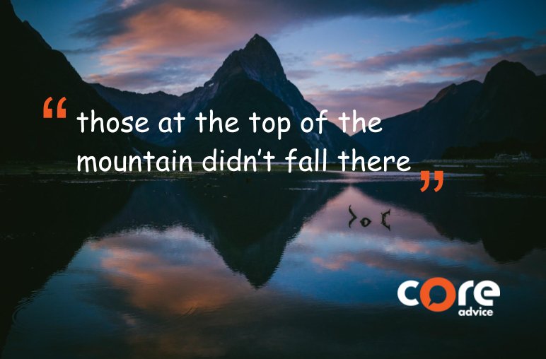 CoreAdvice's tweet photo. Those at the top of the mountain didn't fall there #coreadvice https://t.co/SNUH5IPuPB