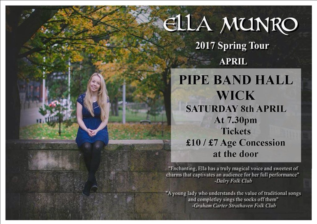 The very talented Ella Munro will be performing in the Wick Pipe Band hall Sat 8th April 7.30pm. £10/7